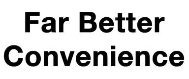 Far Better Convenience